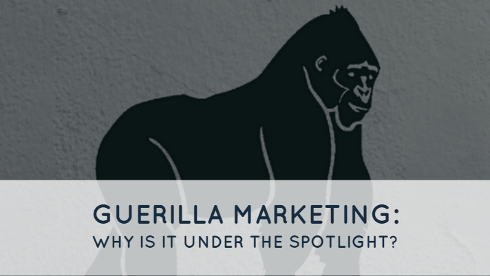 Guerilla Marketing: Why is it Under the Spotlight?