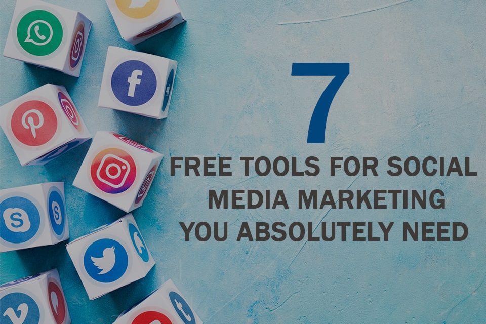 7 Free Tools for Social Media Marketing You Absolutely Need