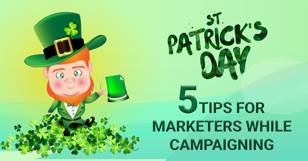 St. Patrick’s Day: 5 Tips For Marketers While Campaigning