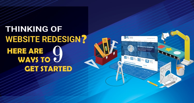 THINKING OF WEBSITE REDESIGN? HERE ARE 9 WAYS TO GET STARTED