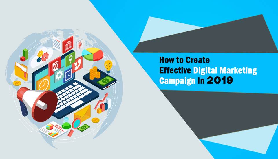 How to Create Effective Digital Marketing Campaign In 2019